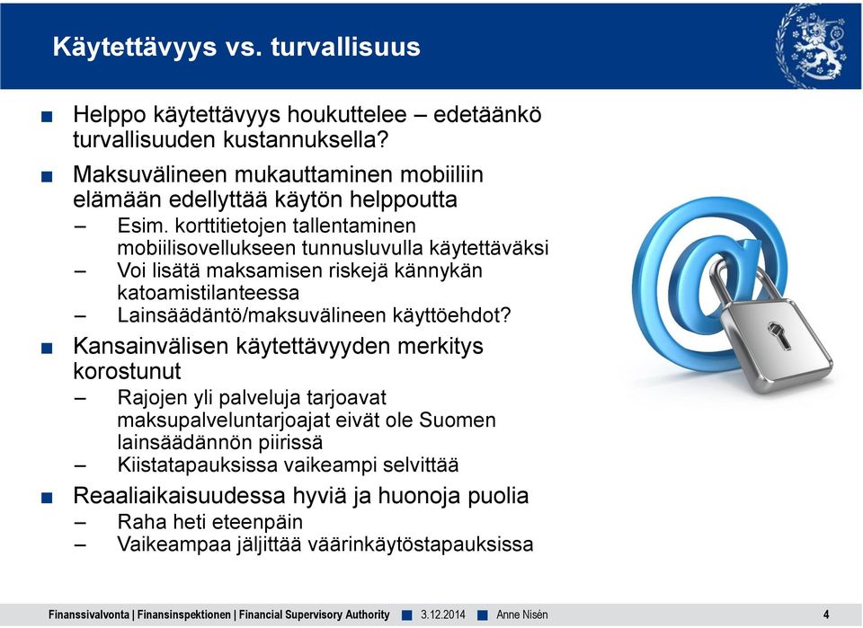 korttitietojen tallentaminen mobiilisovellukseen tunnusluvulla käytettäväksi Voi lisätä maksamisen riskejä kännykän katoamistilanteessa Lainsäädäntö/maksuvälineen