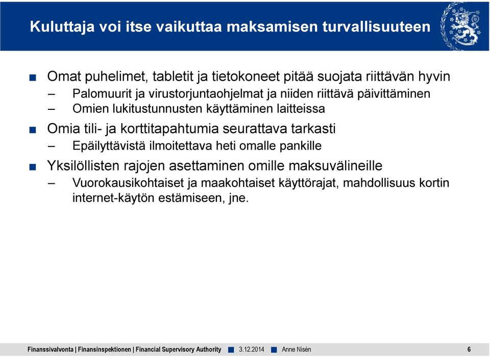 korttitapahtumia seurattava tarkasti Epäilyttävistä ilmoitettava heti omalle pankille Yksilöllisten rajojen asettaminen omille