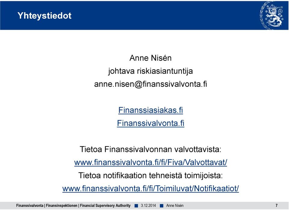 fi/fi/fiva/valvottavat/ Tietoa notifikaation tehneistä toimijoista: www.finanssivalvonta.