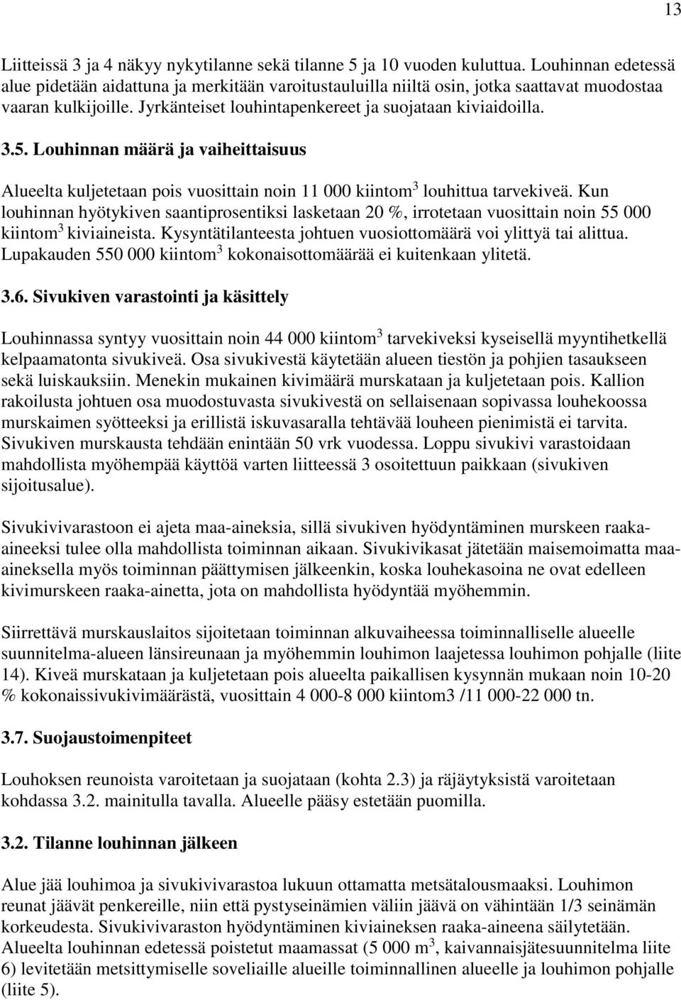 Louhinnan määrä ja vaiheittaisuus Alueelta kuljetetaan pois vuosittain noin 11 000 kiintom 3 louhittua tarvekiveä.