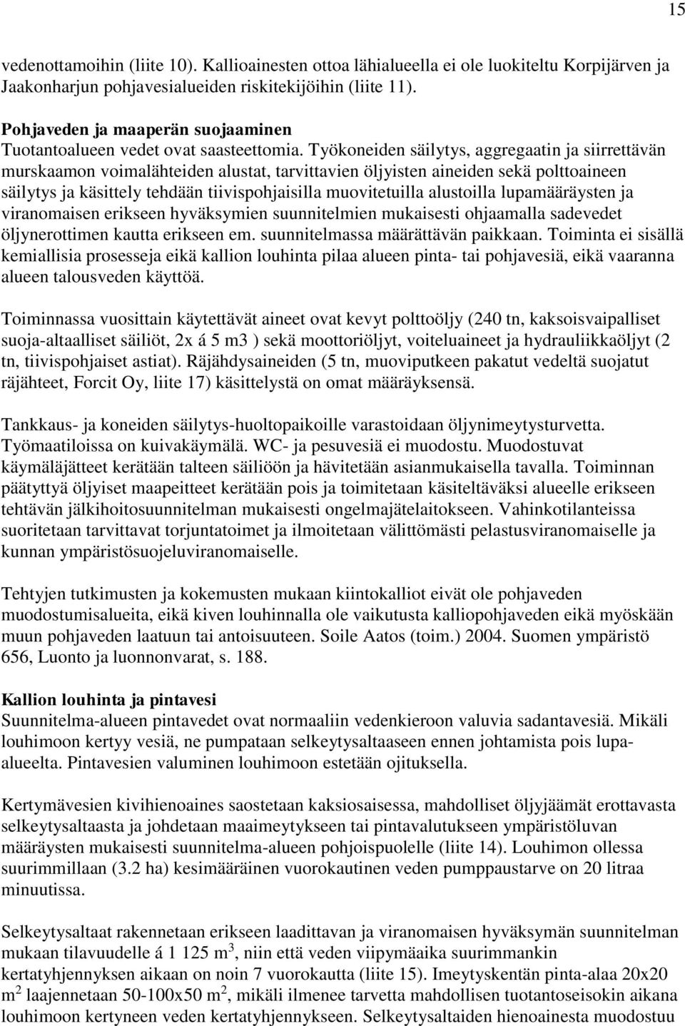 Työkoneiden säilytys, aggregaatin ja siirrettävän murskaamon voimalähteiden alustat, tarvittavien öljyisten aineiden sekä polttoaineen säilytys ja käsittely tehdään tiivispohjaisilla muovitetuilla