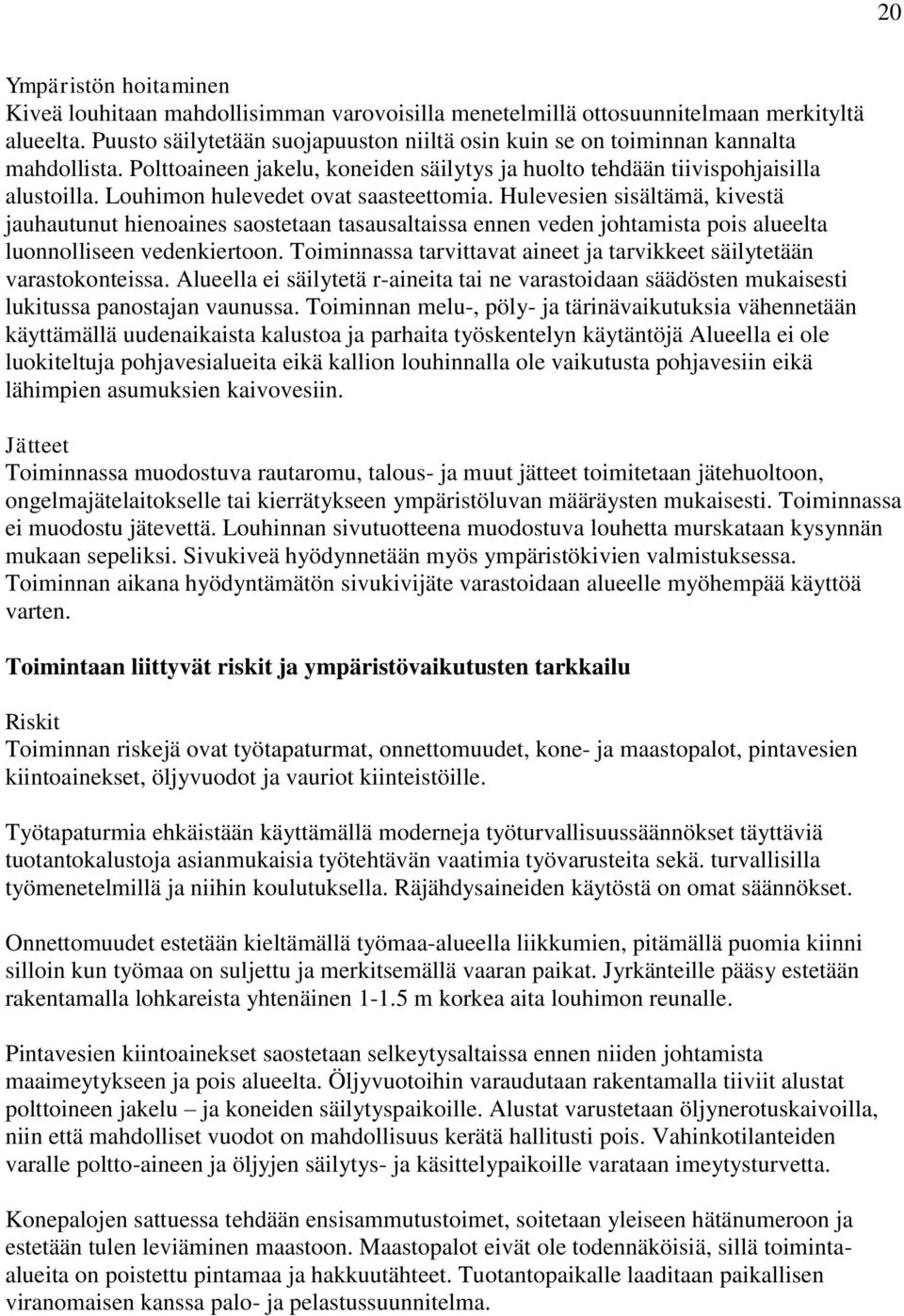 Louhimon hulevedet ovat saasteettomia. Hulevesien sisältämä, kivestä jauhautunut hienoaines saostetaan tasausaltaissa ennen veden johtamista pois alueelta luonnolliseen vedenkiertoon.