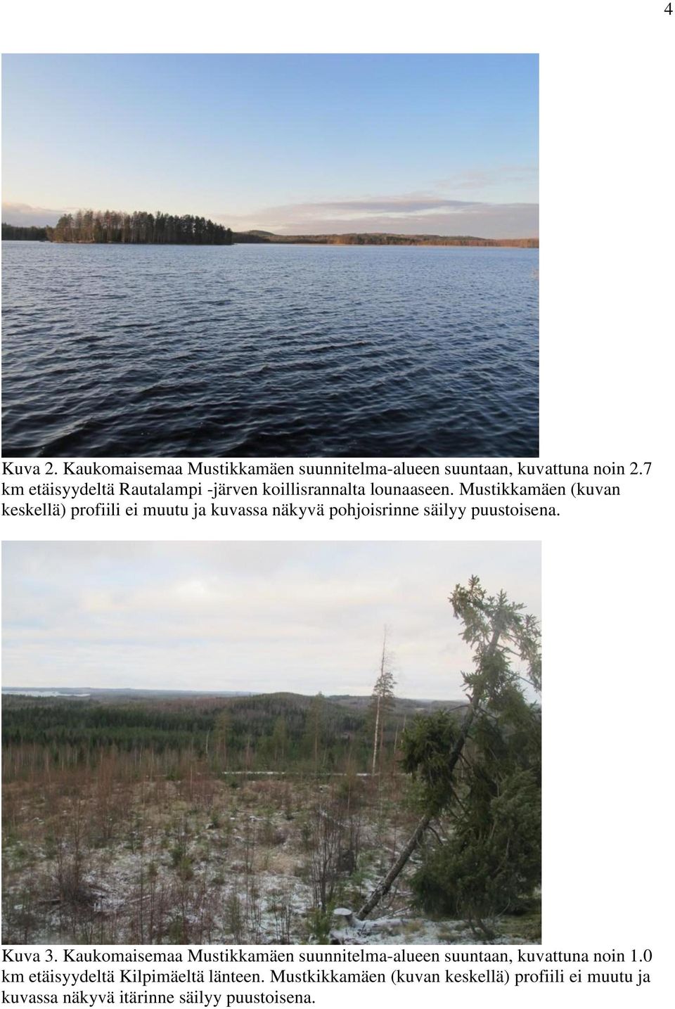 Mustikkamäen (kuvan keskellä) profiili ei muutu ja kuvassa näkyvä pohjoisrinne säilyy puustoisena. Kuva 3.