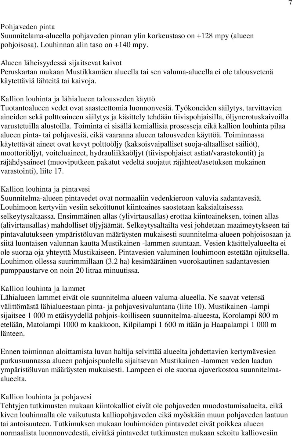 Kallion louhinta ja lähialueen talousveden käyttö Tuotantoalueen vedet ovat saasteettomia luonnonvesiä.