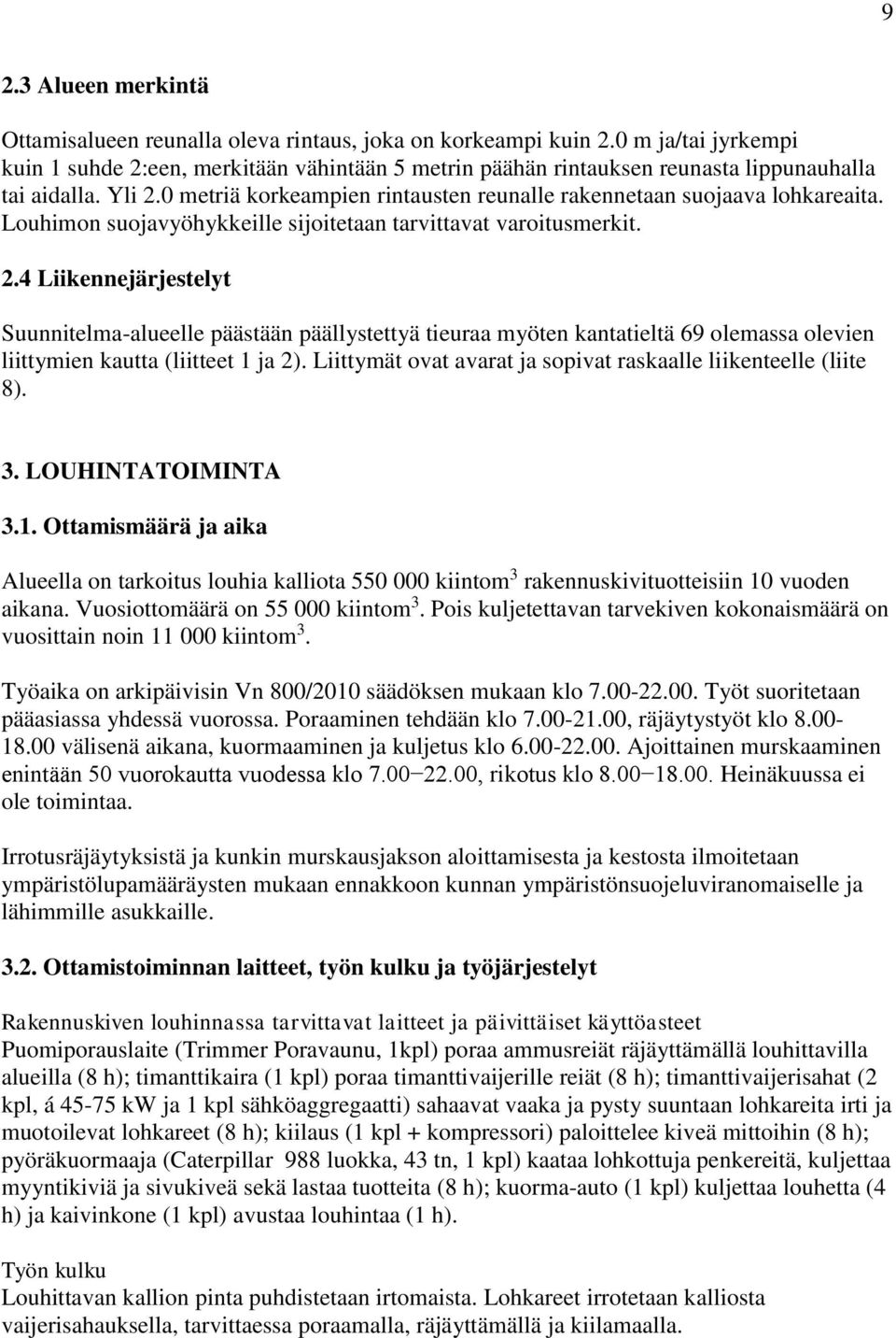 0 metriä korkeampien rintausten reunalle rakennetaan suojaava lohkareaita. Louhimon suojavyöhykkeille sijoitetaan tarvittavat varoitusmerkit. 2.