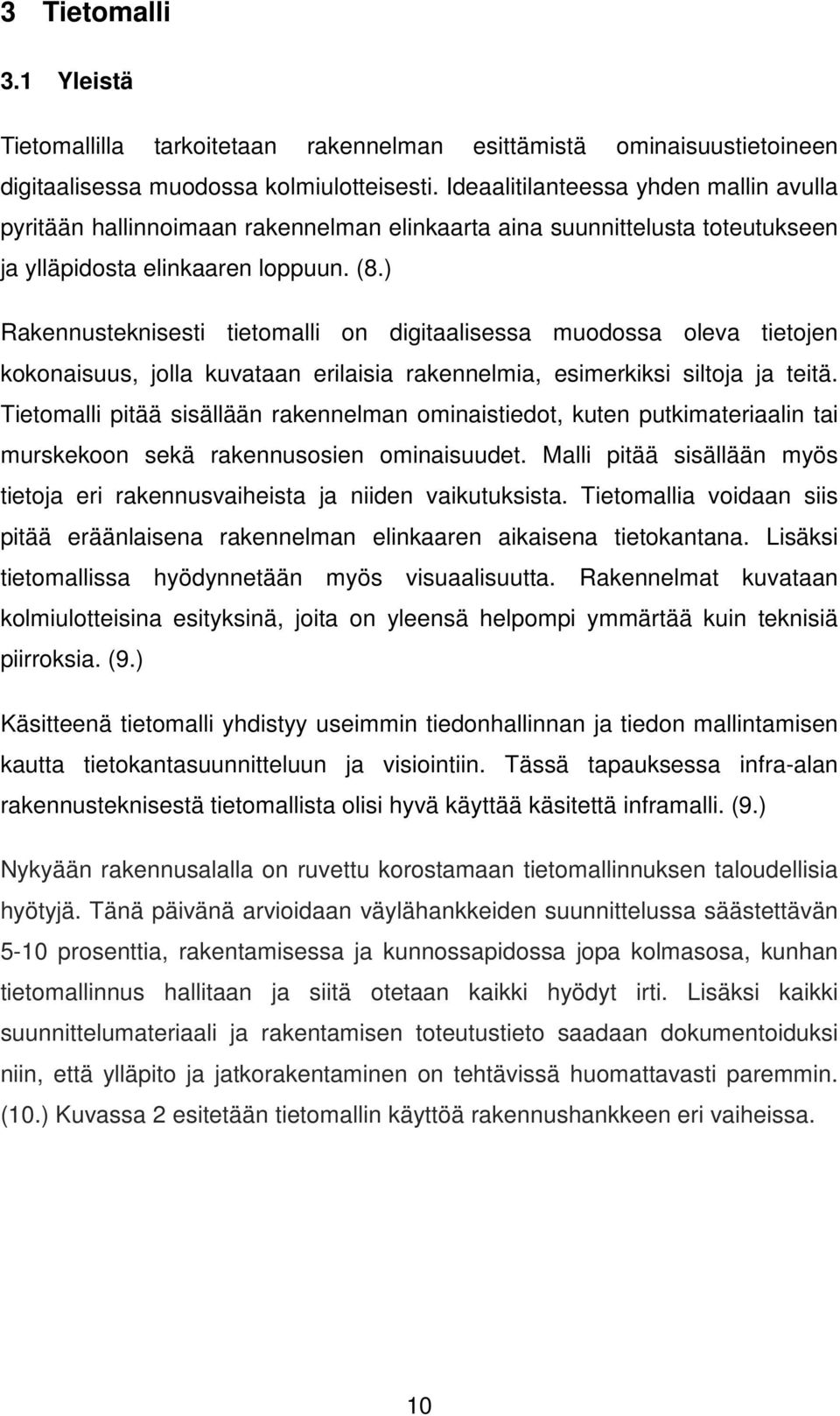 ) Rakennusteknisesti tietomalli on digitaalisessa muodossa oleva tietojen kokonaisuus, jolla kuvataan erilaisia rakennelmia, esimerkiksi siltoja ja teitä.