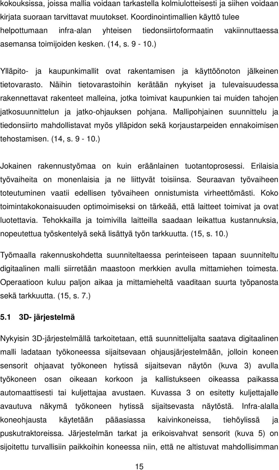 ) Ylläpito- ja kaupunkimallit ovat rakentamisen ja käyttöönoton jälkeinen tietovarasto.