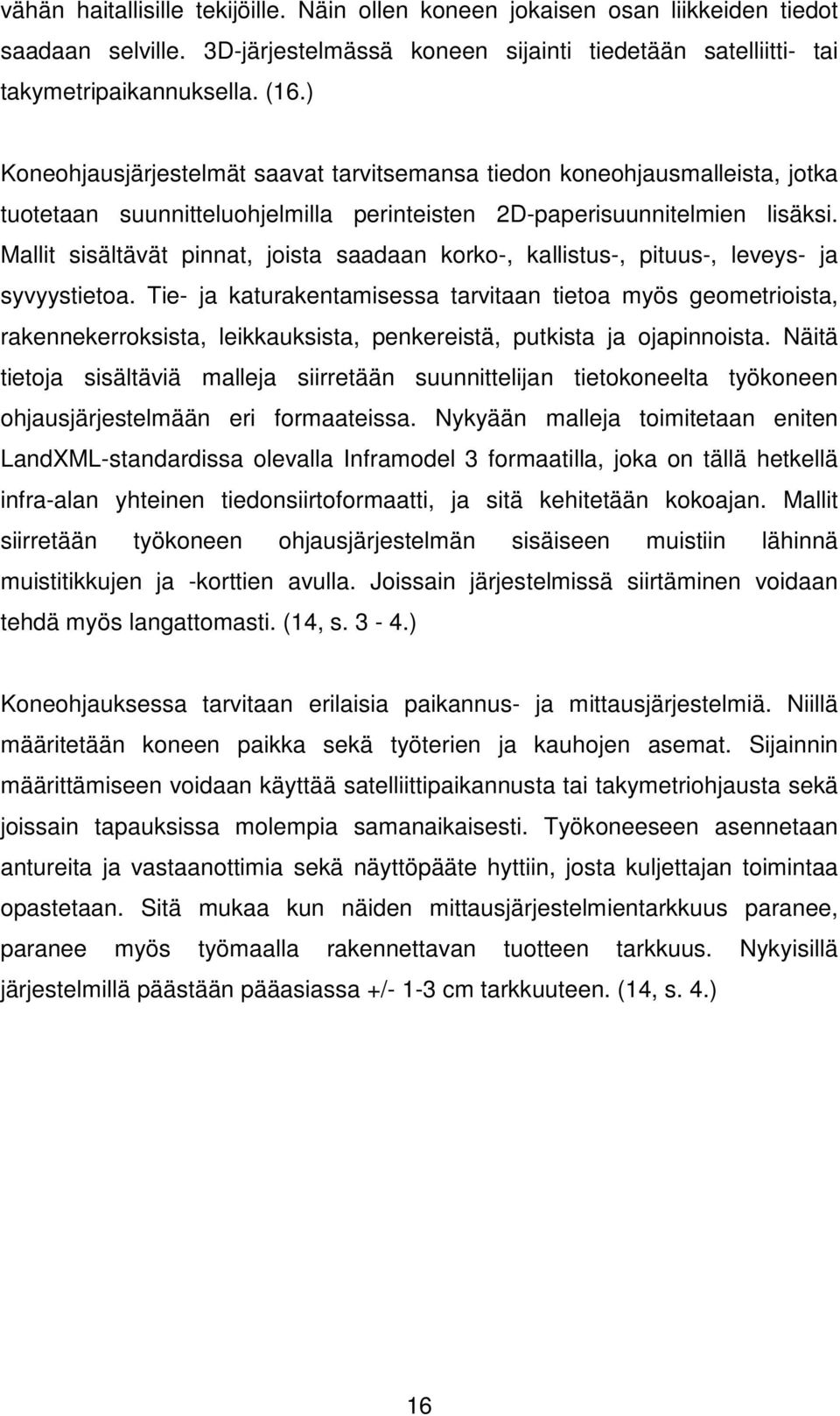 Mallit sisältävät pinnat, joista saadaan korko-, kallistus-, pituus-, leveys- ja syvyystietoa.