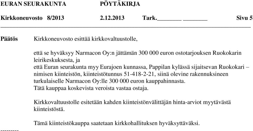 Euran seurakunta myy Eurajoen kunnassa, Pappilan kylässä sijaitsevan Ruokokari nimisen kiinteistön, kiinteistötunnus 51-418-2-21, siinä olevine rakennuksineen