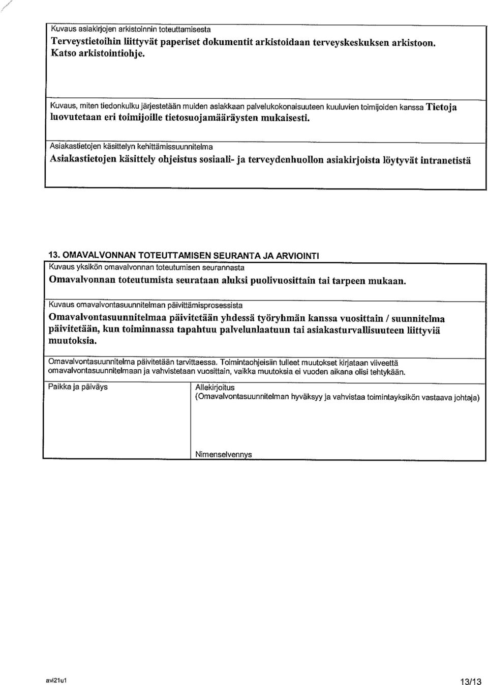 Asiakastietojen käsittelyn kehittärnissuunnitelma Asiakastietojen käsittely ohjeistus sosiaali- ja terveydenhuollon asiakirjoista löytyvät intranetistä 13.