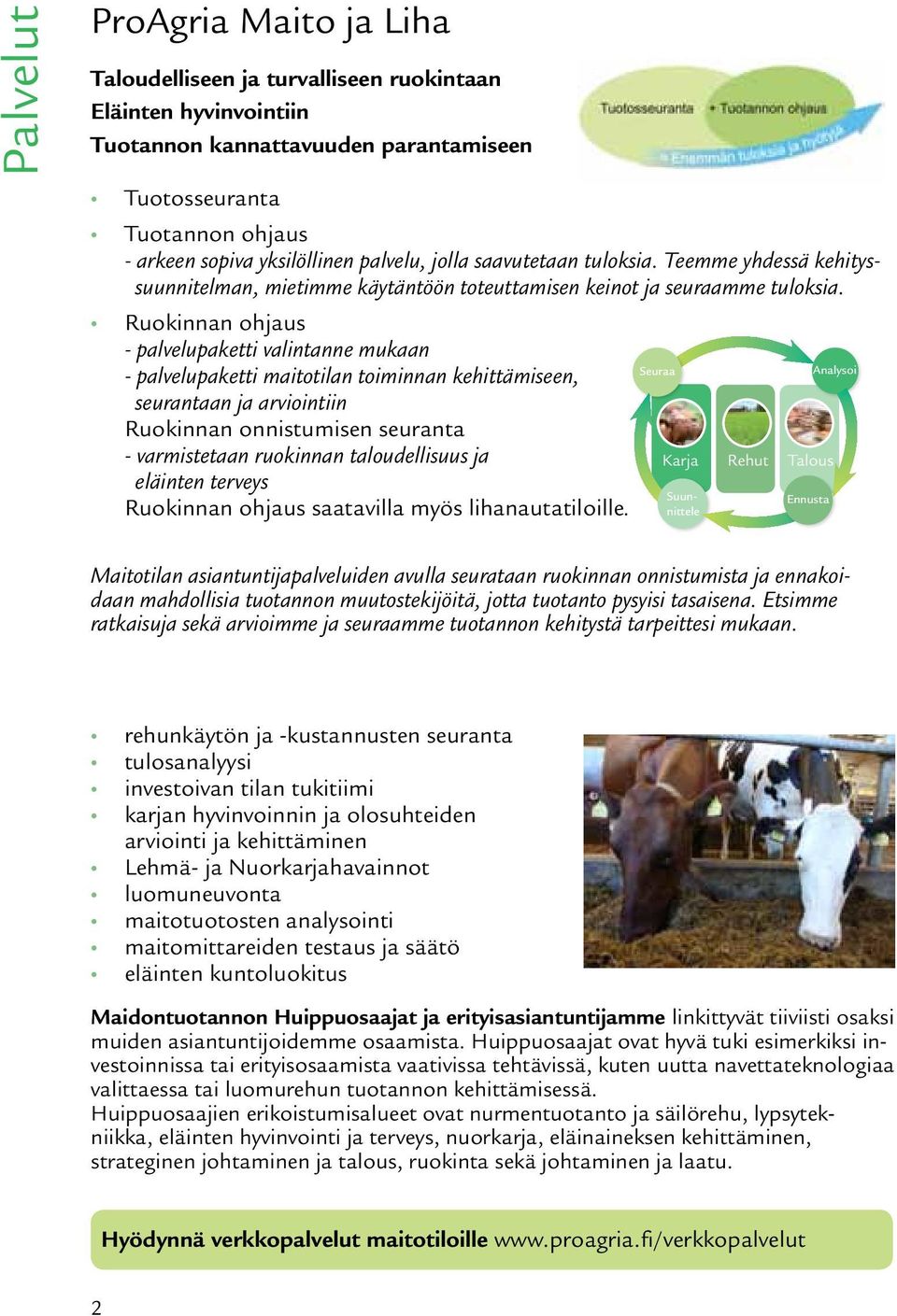 Ruokinnan ohjaus - palvelupaketti valintanne mukaan - palvelupaketti maitotilan toiminnan kehittämiseen, seurantaan ja arviointiin Ruokinnan onnistumisen seuranta - varmistetaan ruokinnan
