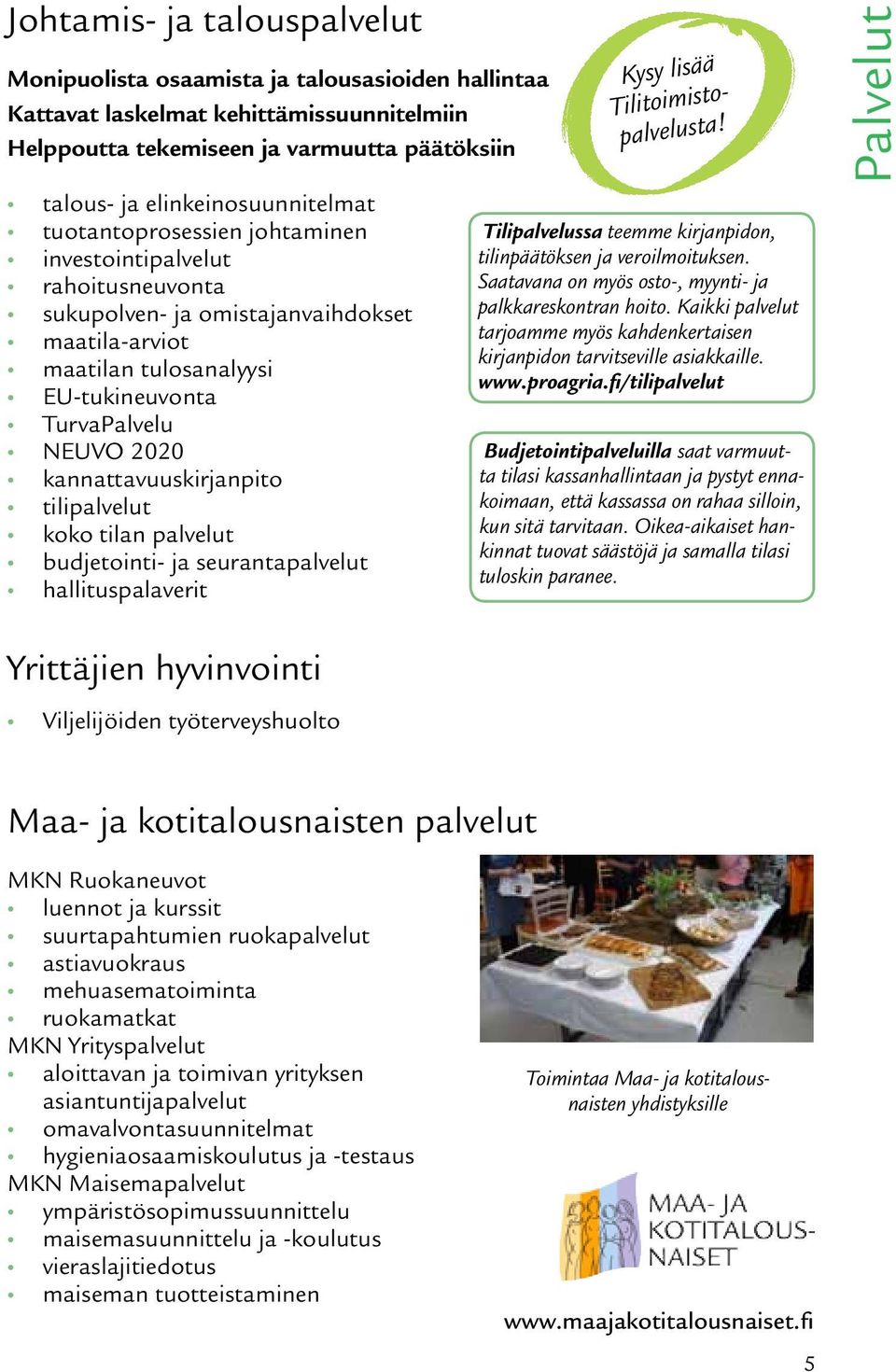 2020 kannattavuuskirjanpito tilipalvelut koko tilan palvelut budjetointi- ja seurantapalvelut hallituspalaverit Yrittäjien hyvinvointi Viljelijöiden työterveyshuolto Kysy lisää Tilitoimistopalvelusta!