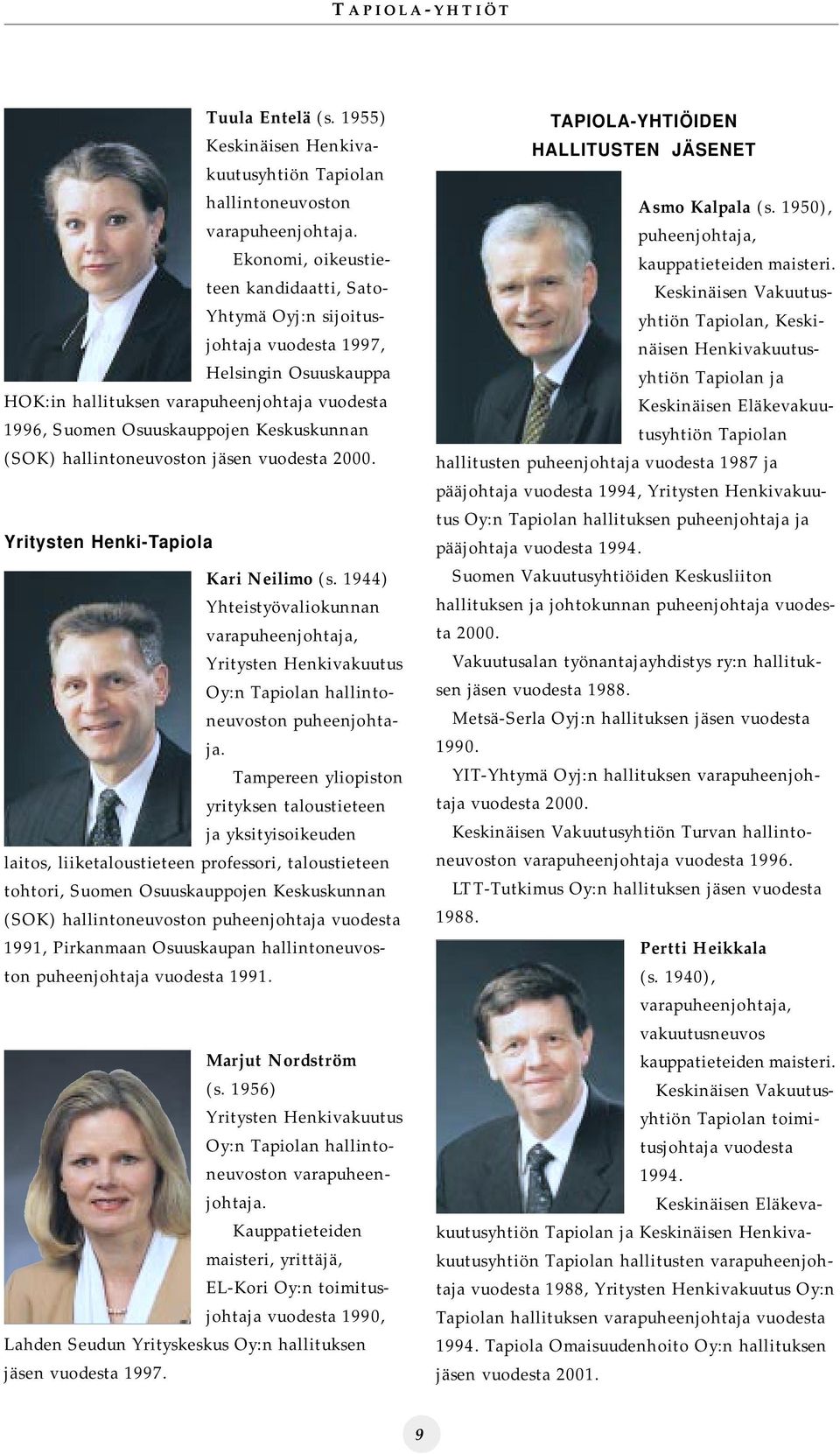 (SOK) hallintoneuvoston jäsen vuodesta 2000. Yritysten Henki-Tapiola Kari Neilimo (s.