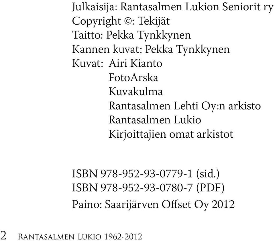 Oy:n arkisto Rantasalmen Lukio Kirjoittajien omat arkistot ISBN 978-952-93-0779-1 (sid.