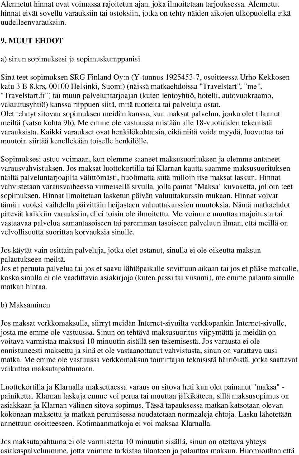 MUUT EHDOT a) sinun sopimuksesi ja sopimuskumppanisi Sinä teet sopimuksen SRG Finland Oy:n (Y-tunnus 1925453-7, osoitteessa Urho Kekkosen katu 3 B 8.