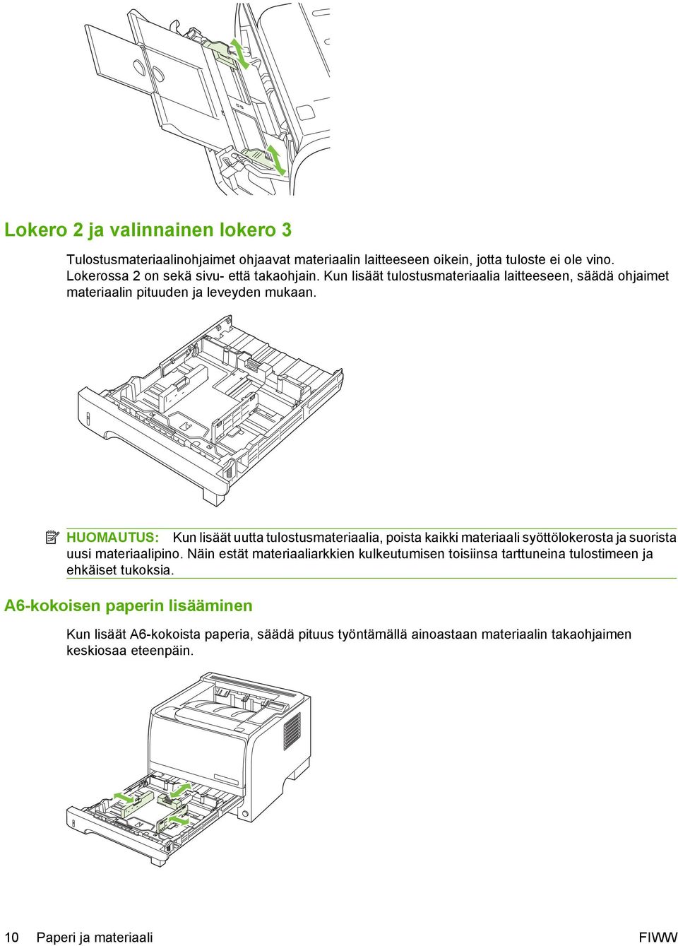 HUOMAUTUS: Kun lisäät uutta tulostusmateriaalia, poista kaikki materiaali syöttölokerosta ja suorista uusi materiaalipino.