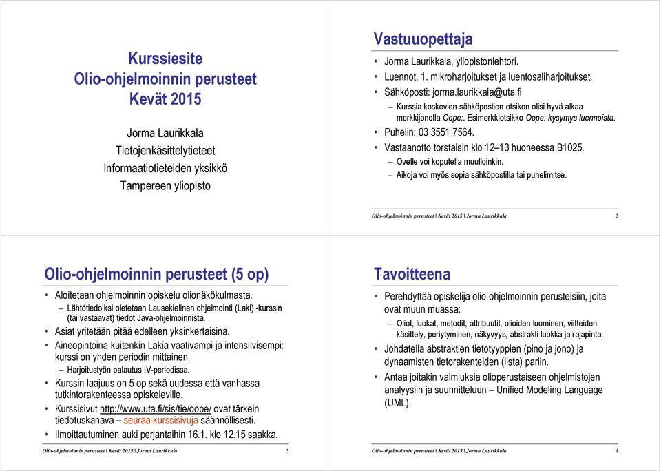 Esimerkkiotsikko Oope: kysymys luennoista. Puhelin: 03 3551 7564. Vastaanotto torstaisin klo 12 13 huoneessa B1025. Ovelle voi koputella muulloinkin.