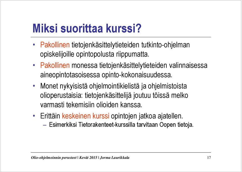 Monet nykyisistä ohjelmointikielistä ja ohjelmistoista olioperustaisia: tietojenkäsittelijä joutuu töissä melko varmasti tekemisiin