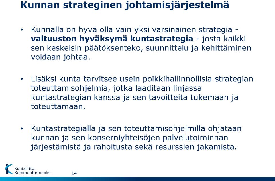 Lisäksi kunta tarvitsee usein poikkihallinnollisia strategian toteuttamisohjelmia, jotka laaditaan linjassa kuntastrategian kanssa ja sen