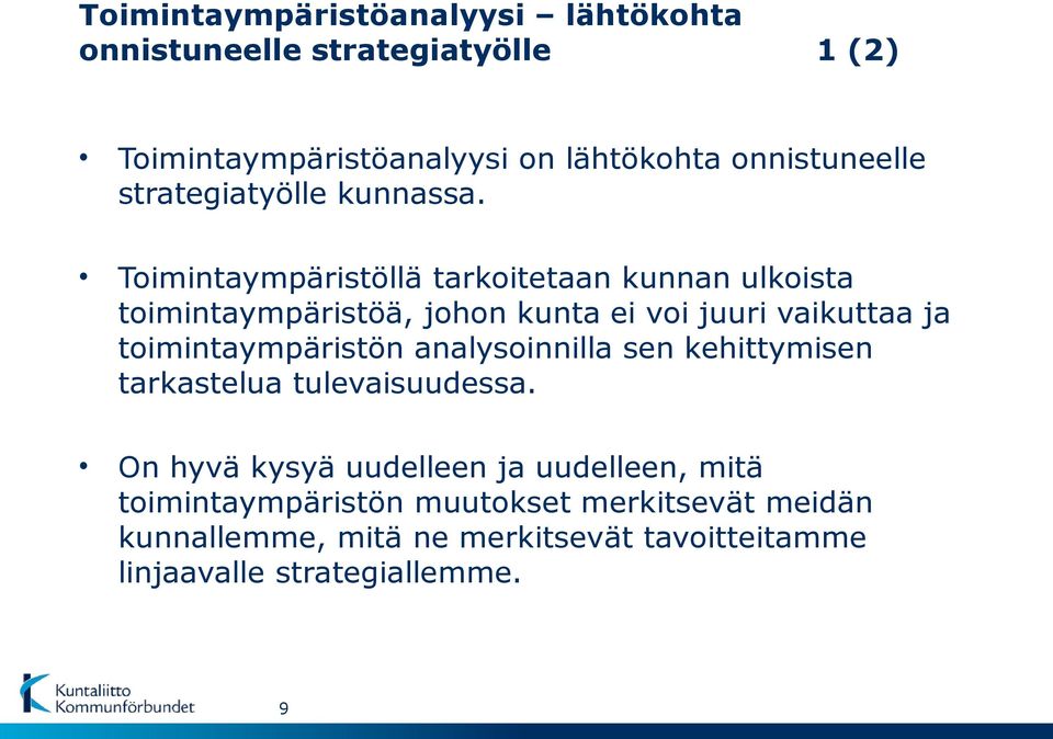 Toimintaympäristöllä tarkoitetaan kunnan ulkoista toimintaympäristöä, johon kunta ei voi juuri vaikuttaa ja toimintaympäristön