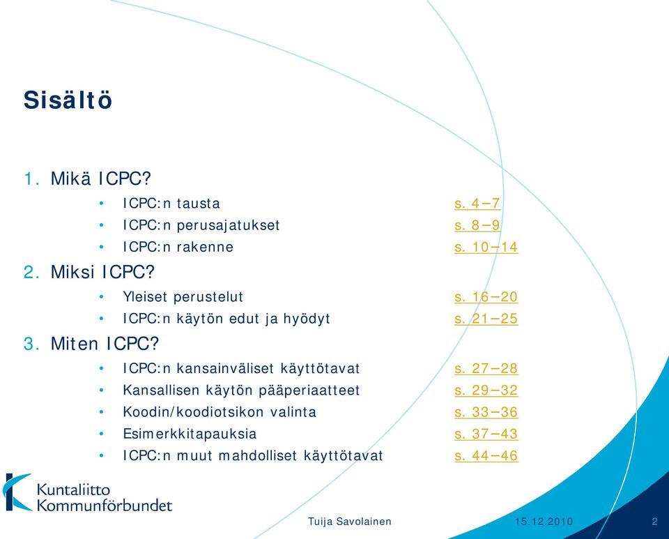 21 25 ICPC:n kansainväliset käyttötavat s. 27 28 Kansallisen käytön pääperiaatteet s.