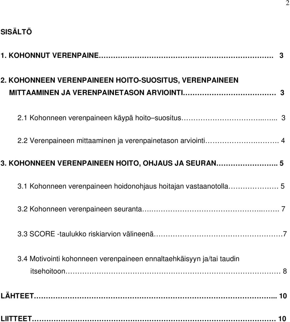 KOHONNEEN VERENPAINEEN HOITO, OHJAUS JA SEURAN.. 5 3.1 Kohonneen verenpaineen hoidonohjaus hoitajan vastaanotolla 5 3.