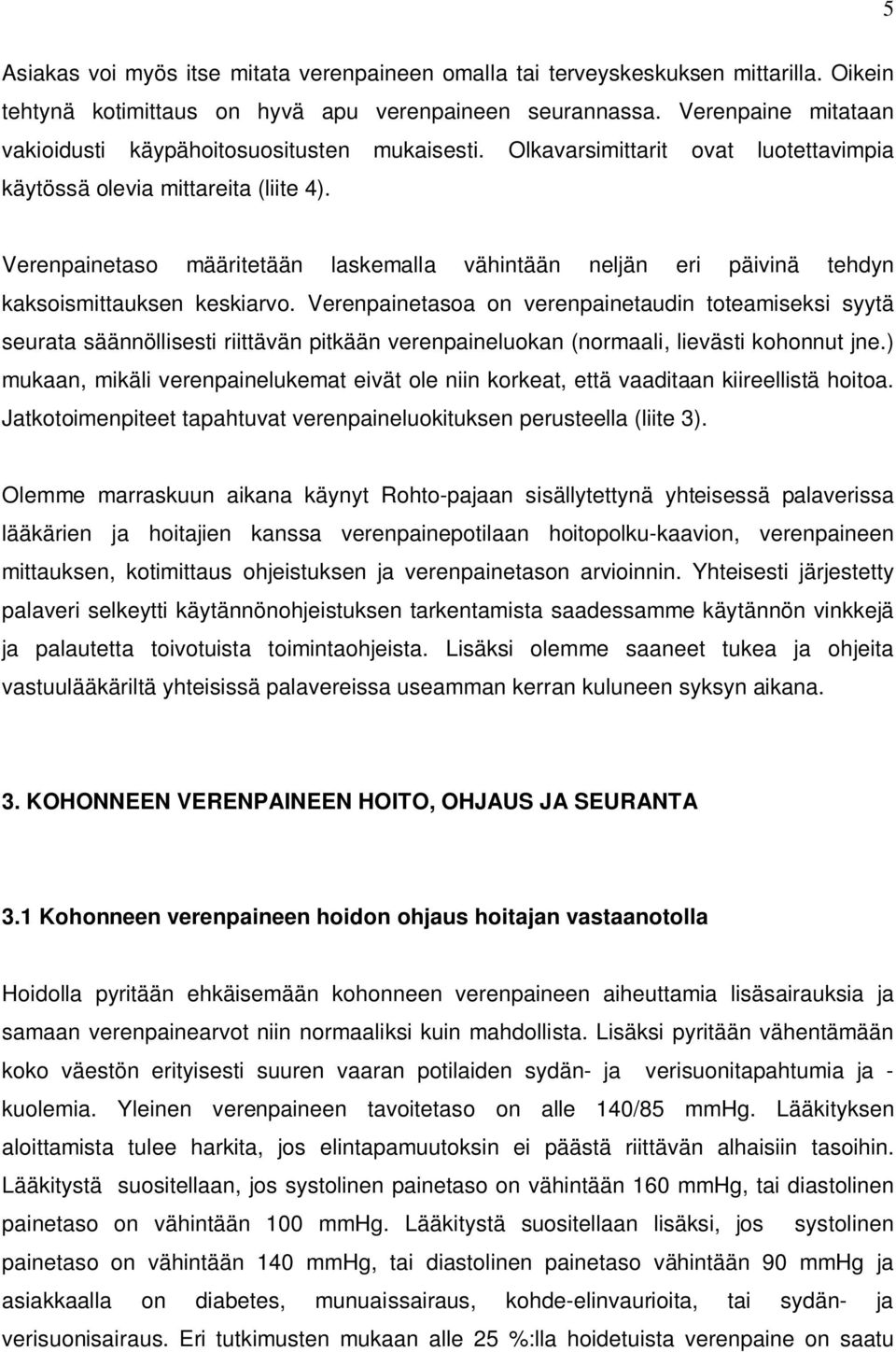 Verenpainetaso määritetään laskemalla vähintään neljän eri päivinä tehdyn kaksoismittauksen keskiarvo.