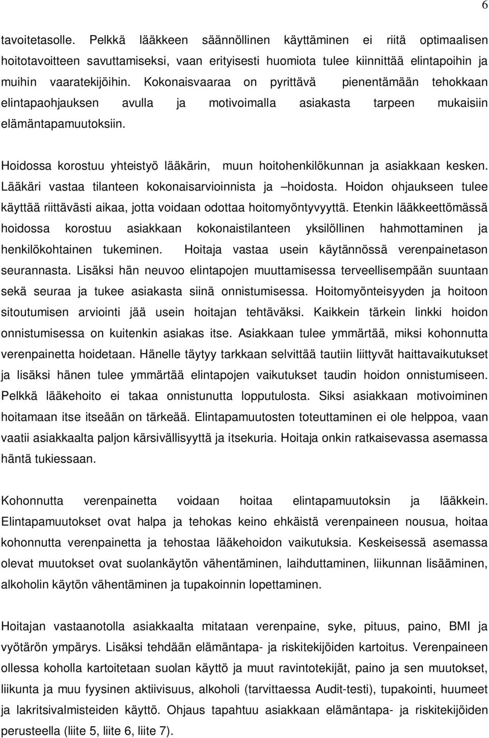 Hoidossa korostuu yhteistyö lääkärin, muun hoitohenkilökunnan ja asiakkaan kesken. Lääkäri vastaa tilanteen kokonaisarvioinnista ja hoidosta.