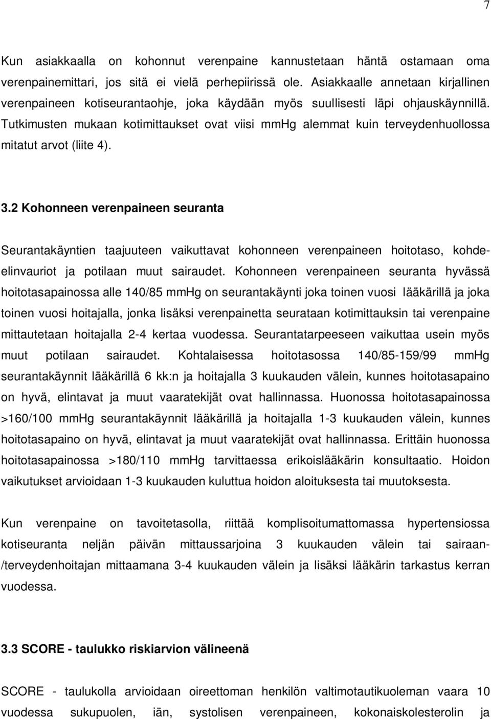 Tutkimusten mukaan kotimittaukset ovat viisi mmhg alemmat kuin terveydenhuollossa mitatut arvot (liite 4). 3.