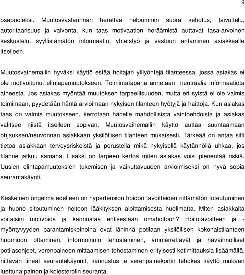 ja vastuun antaminen asiakkaalle itselleen. Muutosvaihemallin hyväksi käyttö estää hoitajan ylilyöntejä tilanteessa, jossa asiakas ei ole motivoitunut elintapamuutokseen.