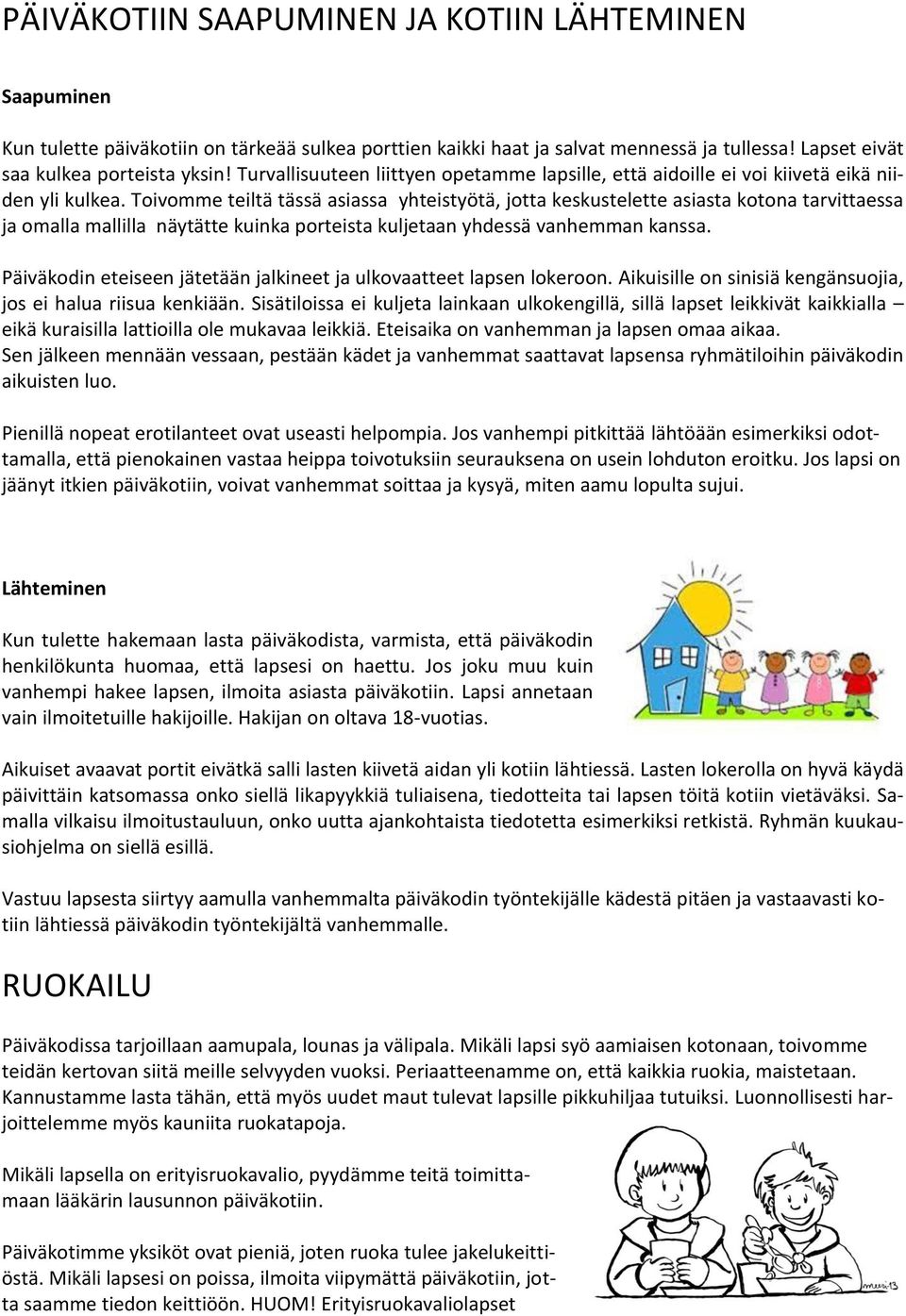 Toivomme teiltä tässä asiassa yhteistyötä, jotta keskustelette asiasta kotona tarvittaessa ja omalla mallilla näytätte kuinka porteista kuljetaan yhdessä vanhemman kanssa.