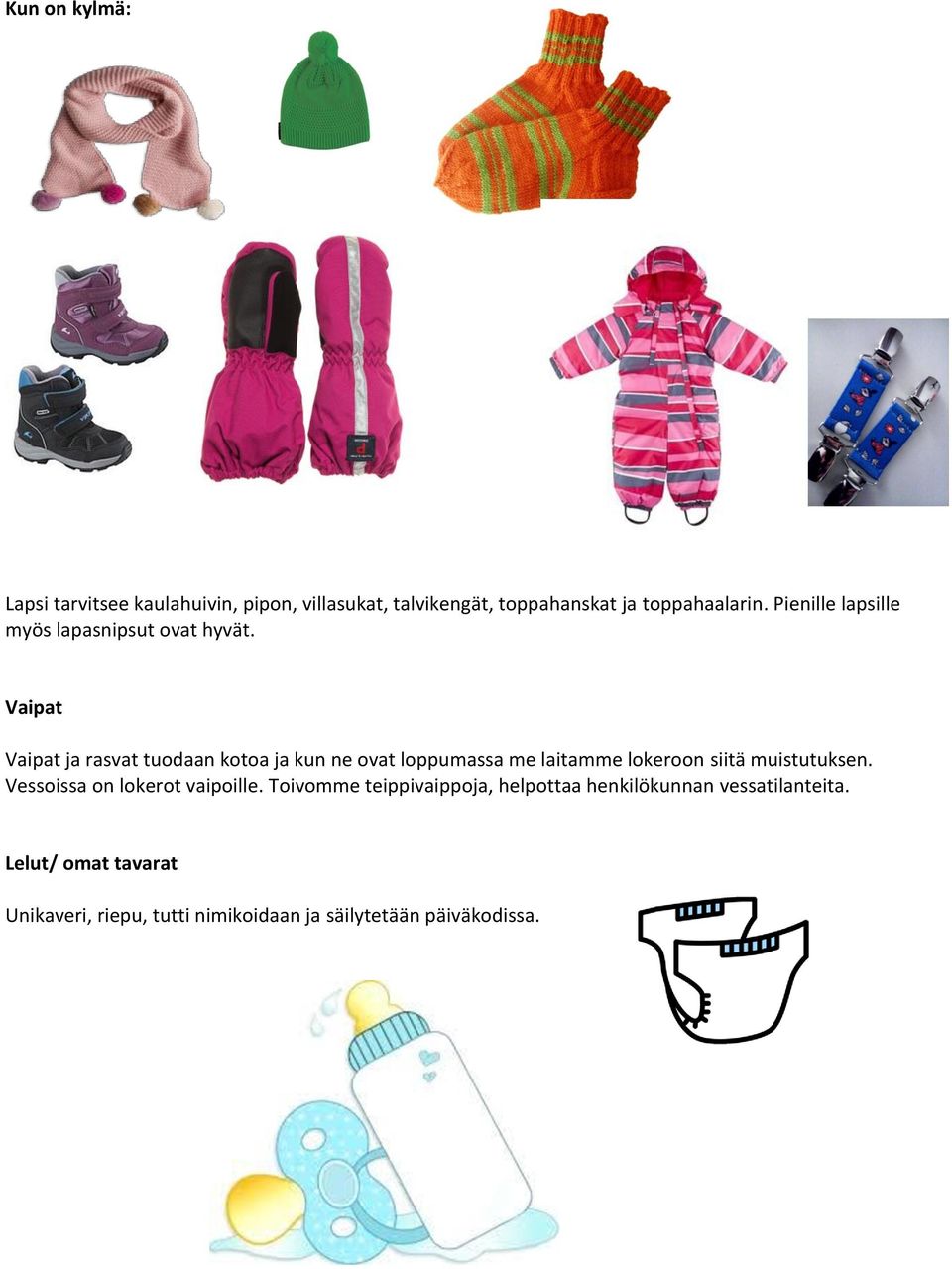 Vaipat Vaipat ja rasvat tuodaan kotoa ja kun ne ovat loppumassa me laitamme lokeroon siitä muistutuksen.