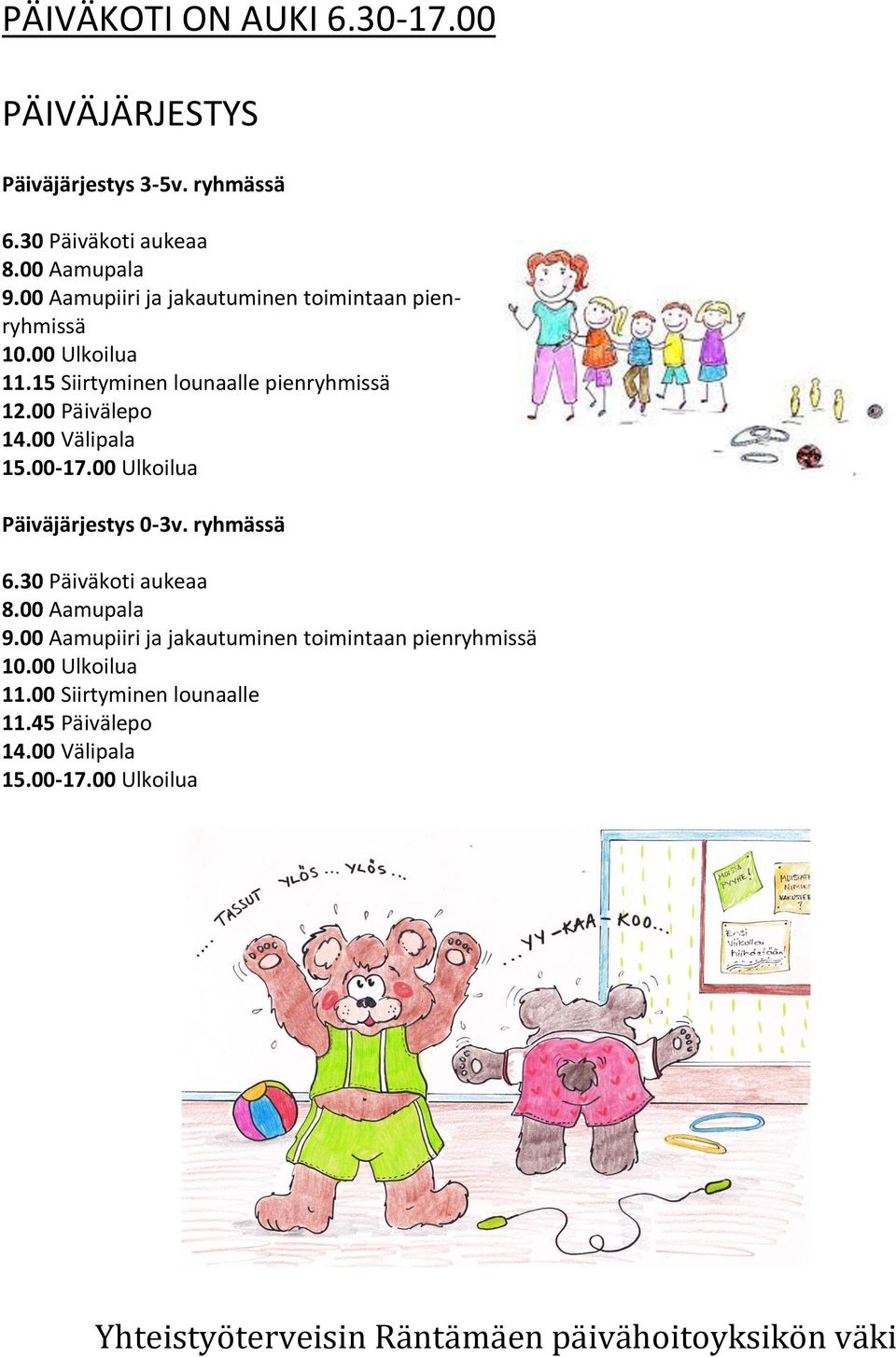 00 Välipala 15.00-17.00 Ulkoilua Päiväjärjestys 0-3v. ryhmässä 6.30 Päiväkoti aukeaa 8.00 Aamupala 9.
