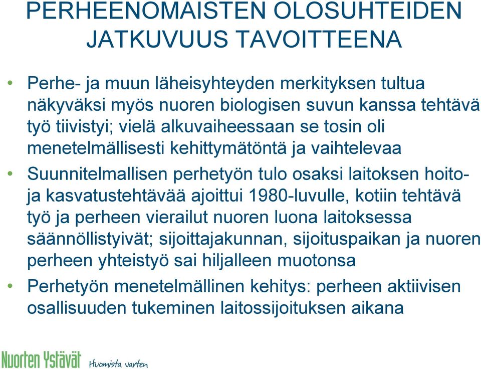 hoitoja kasvatustehtävää ajoittui 1980-luvulle, kotiin tehtävä työ ja perheen vierailut nuoren luona laitoksessa säännöllistyivät; sijoittajakunnan,