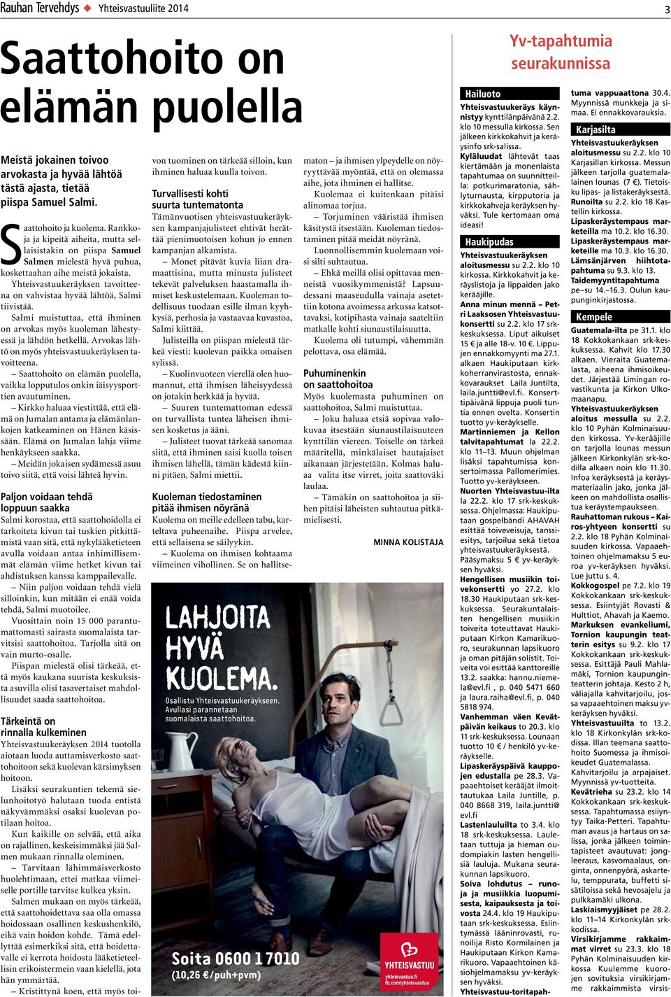 Salmi muistuttaa, että ihminen on arvokas myös kuoleman lähestyessä ja lähdön hetkellä. Arvokas lähtö on myös yhteisvastuukeräyksen tavoitteena.