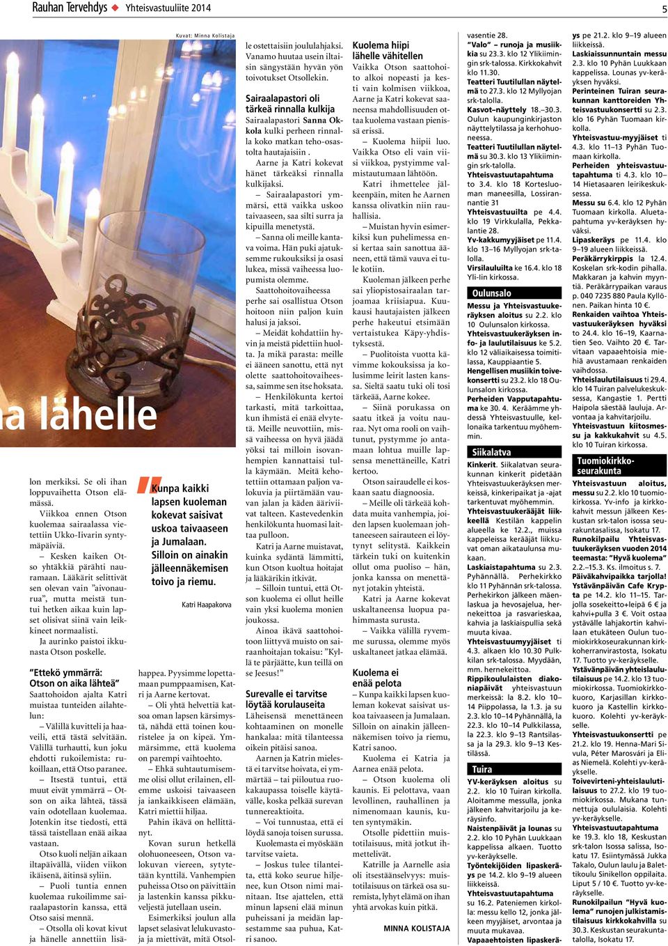 Yhteisvastuuliite 2014 happea. Pyysimme lopettamaan pumppaamisen, Katri ja Aarne kertovat. Oli yhtä helvettiä katsoa oman lapsen kärsimystä, nähdä että toinen kouristelee ja on kipeä.