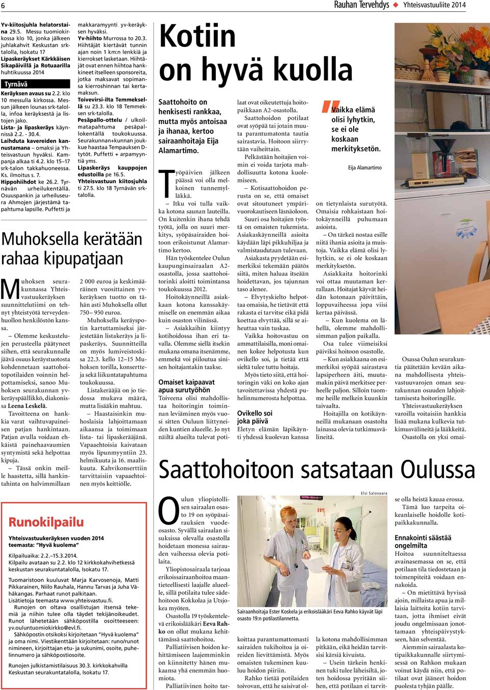Messun jälkeen lounas srk-talolla, infoa keräyksestä ja listojen jako. Lista- ja lipaskeräys käynnissä 2.2. - 30.4. Laihduta kavereiden kannustamana omaksi ja Yhteisvastuun Kampanja alkaa ti 4.2. klo 15 17 srk-talon takkahuoneessa.
