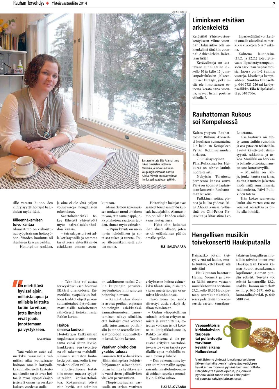 Entiset kerääjät, jotka eivät ole ilmoittaneet esteestä kerätä tänä vuonna, saavat listan postitse viikolla 7. Lipaskerääjänä voit kerätä omalla alueellasi esimerkiksi viikkojen 6 ja 7 aikana.