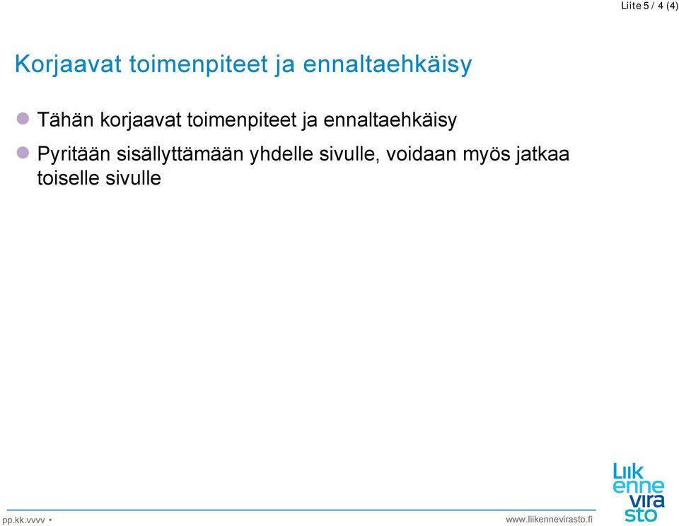 ennaltaehkäisy Pyritään sisällyttämään yhdelle