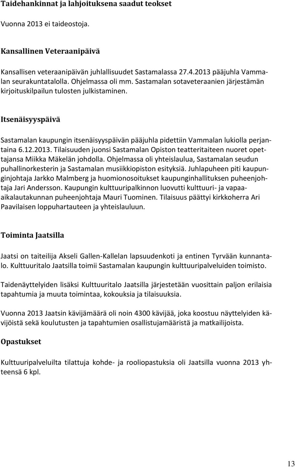 Itsenäisyyspäivä Sastamalan kaupungin itsenäisyyspäivän pääjuhla pidettiin Vammalan lukiolla perjantaina 6.12.2013.