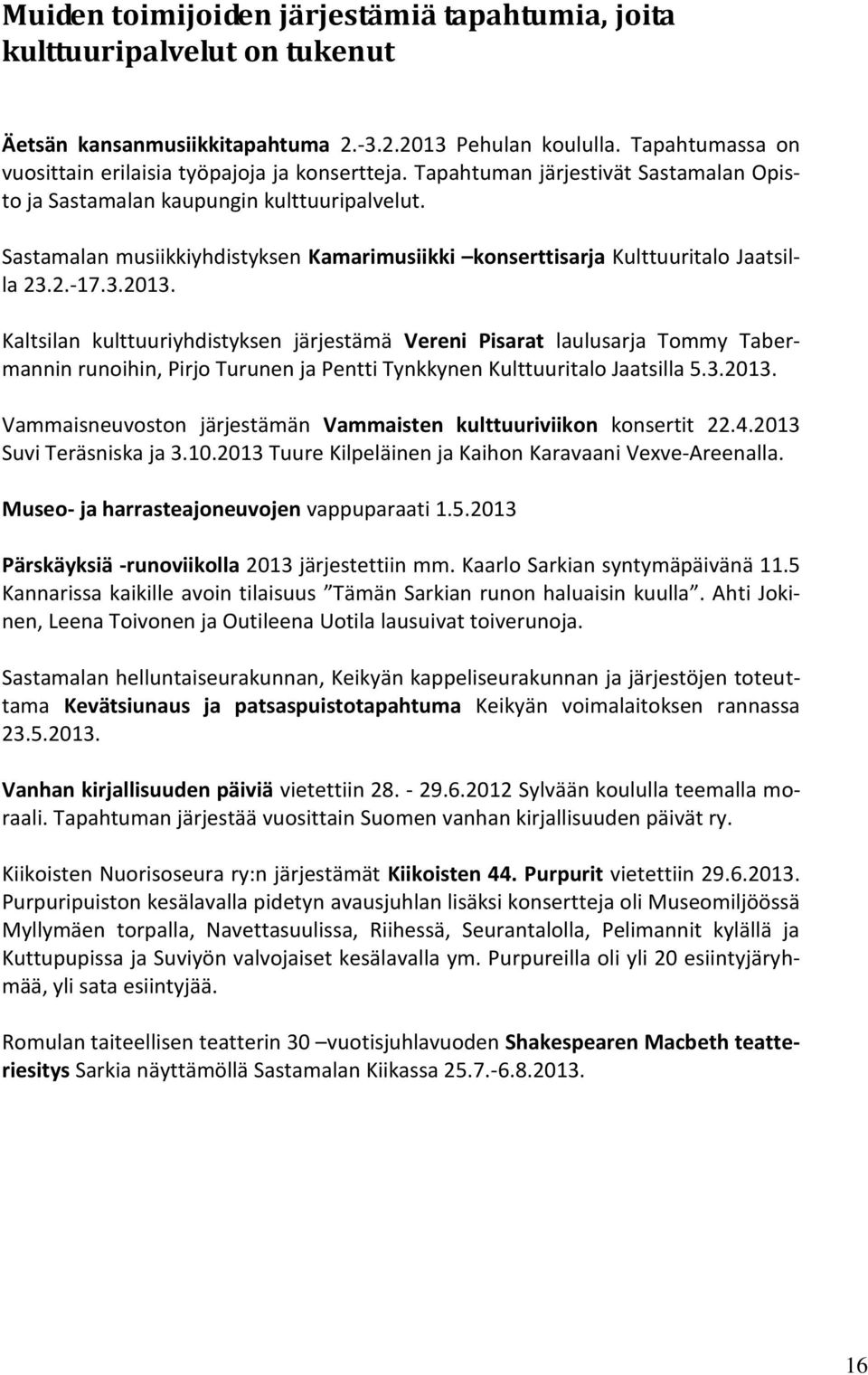 Sastamalan musiikkiyhdistyksen Kamarimusiikki konserttisarja Kulttuuritalo Jaatsilla 23.2.-17.3.2013.
