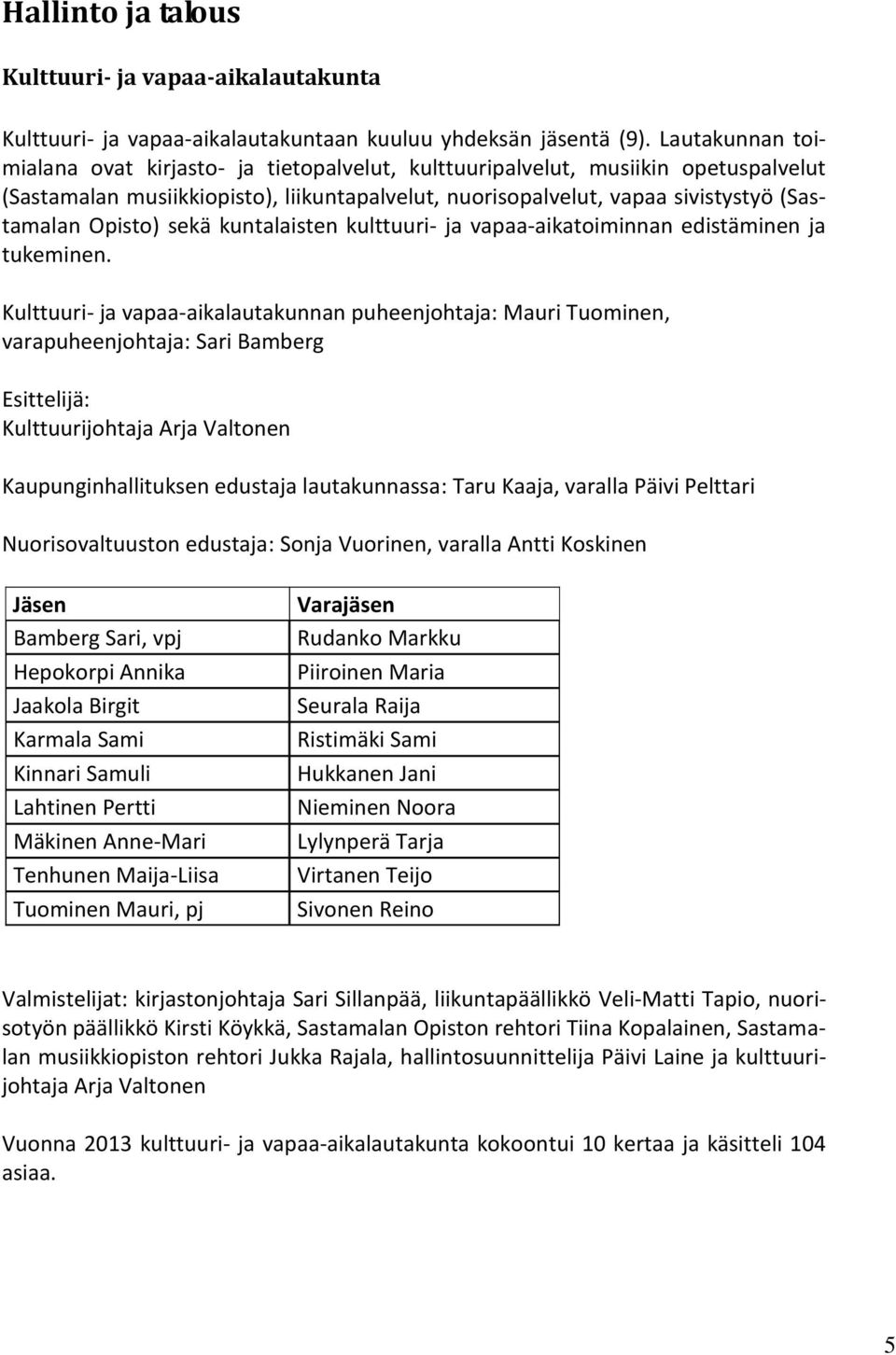 Opisto) sekä kuntalaisten kulttuuri- ja vapaa-aikatoiminnan edistäminen ja tukeminen.