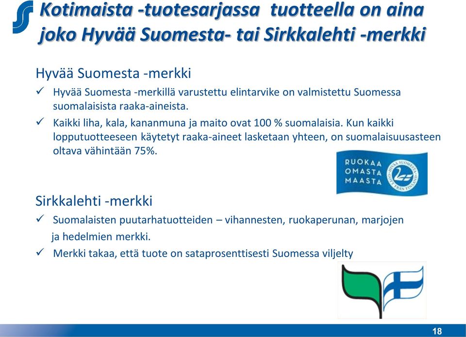 Kun kaikki lopputuotteeseen käytetyt raaka-aineet lasketaan yhteen, on suomalaisuusasteen oltava vähintään 75%.