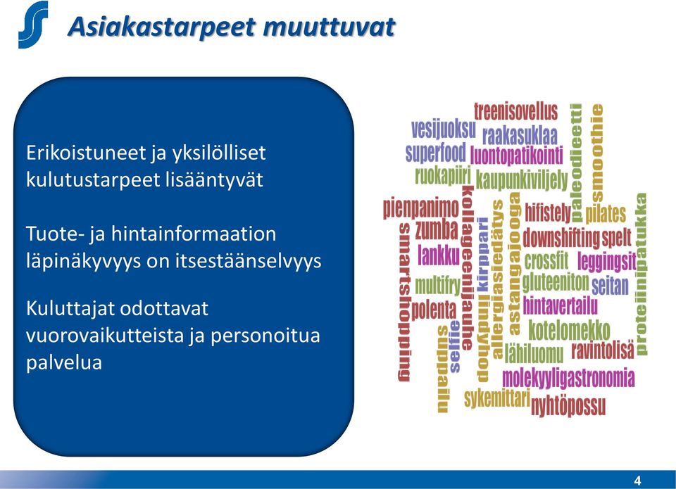 ratkaisevasti kulutustarpeisiin ja ostokäyttäytymiseen Oleellista on tunnistaa kuluttajien ja ostajien yksilölliset ja