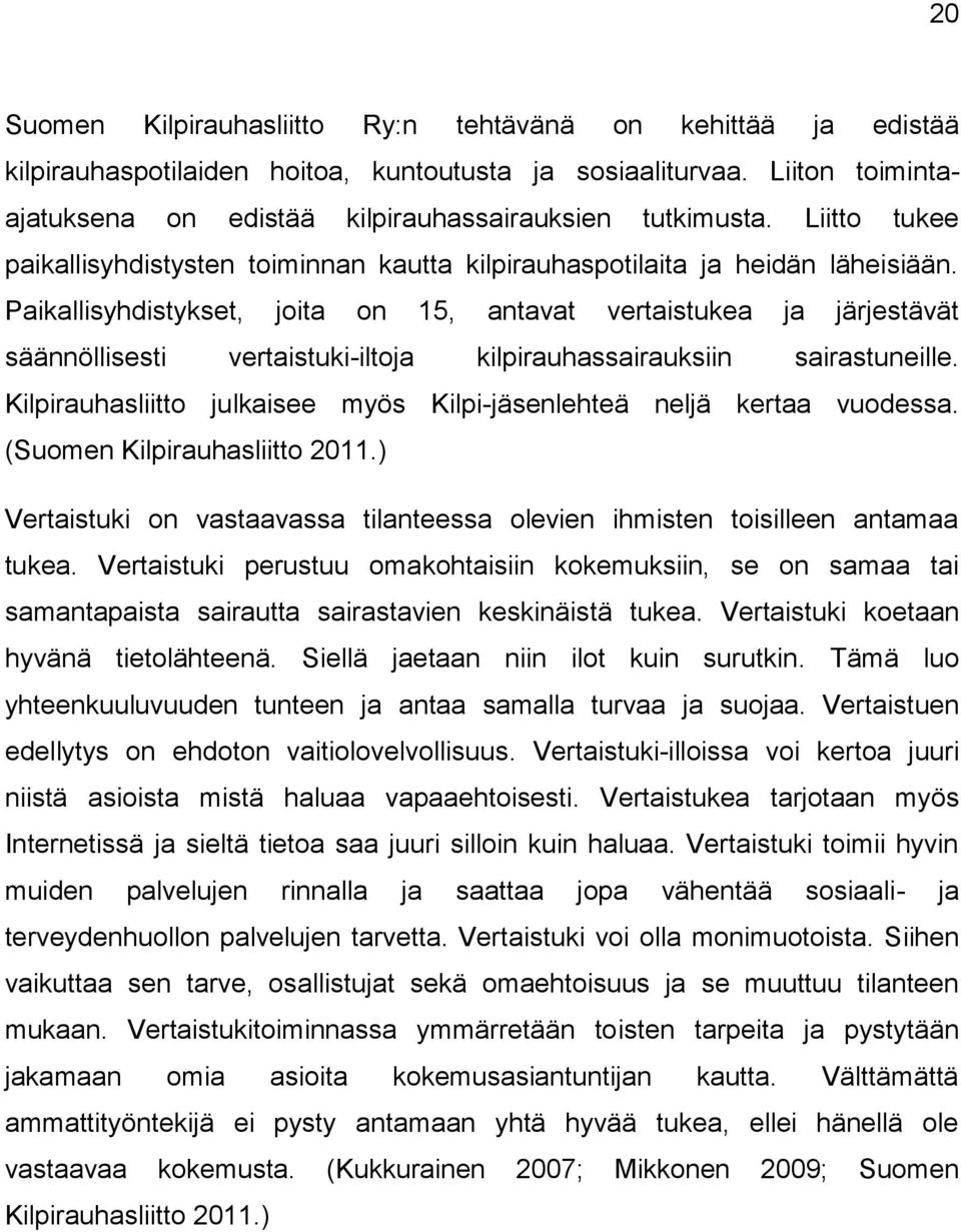 Paikallisyhdistykset, joita on 15, antavat vertaistukea ja järjestävät säännöllisesti vertaistuki-iltoja kilpirauhassairauksiin sairastuneille.