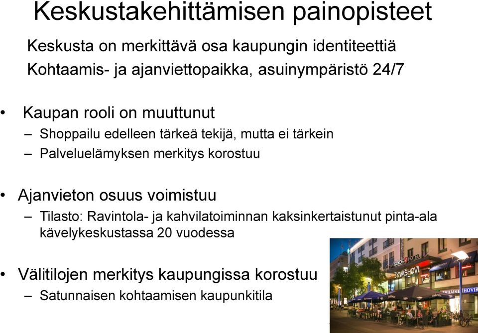 tärkein Palveluelämyksen merkitys korostuu Ajanvieton osuus voimistuu Tilasto: Ravintola- ja kahvilatoiminnan