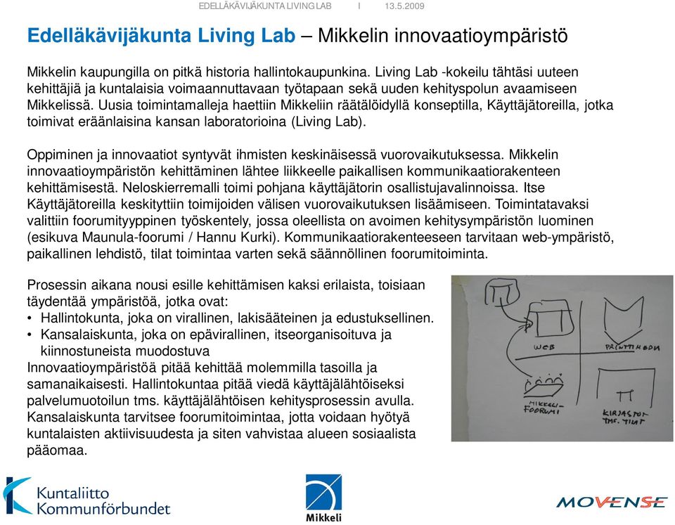 Uusia toimintamalleja haettiin Mikkeliin räätälöidyllä konseptilla, Käyttäjätoreilla, jotka toimivat eräänlaisina kansan laboratorioina (Living Lab).