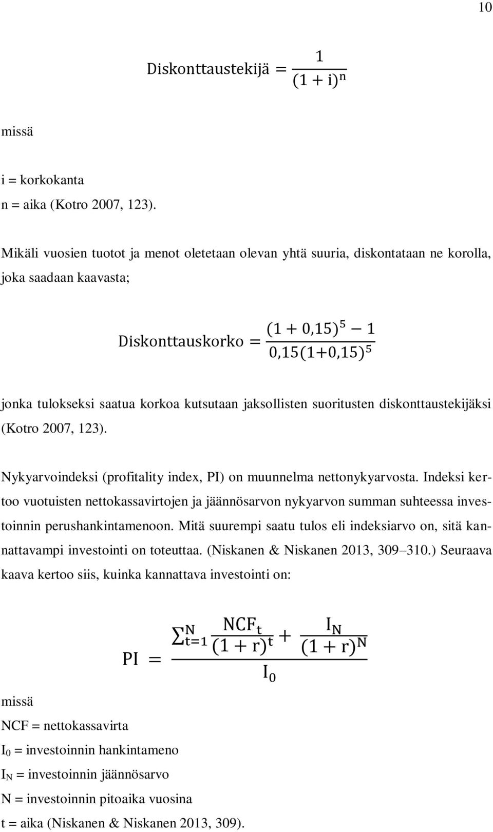 (Kotro 2007, 123). Nykyarvoindeksi (profitality index, PI) on muunnelma nettonykyarvosta.