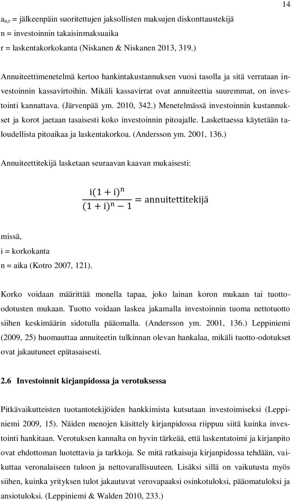 (Järvenpää ym. 2010, 342.) Menetelmässä investoinnin kustannukset ja korot jaetaan tasaisesti koko investoinnin pitoajalle. Laskettaessa käytetään taloudellista pitoaikaa ja laskentakorkoa.