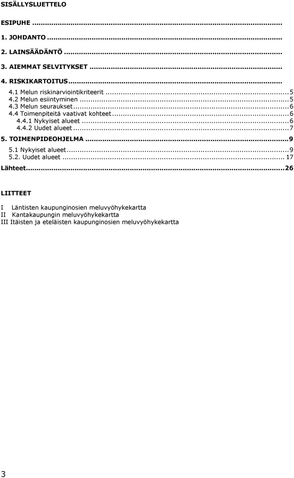 ..7 5. TOIMENPIDEOHJELMA...9 5.1 Nykyiset alueet...9 5.2. Uudet alueet... 17 Lähteet.